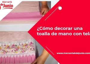 Cómo decorar una toalla de mano con tela - Mercería 6 de Junio